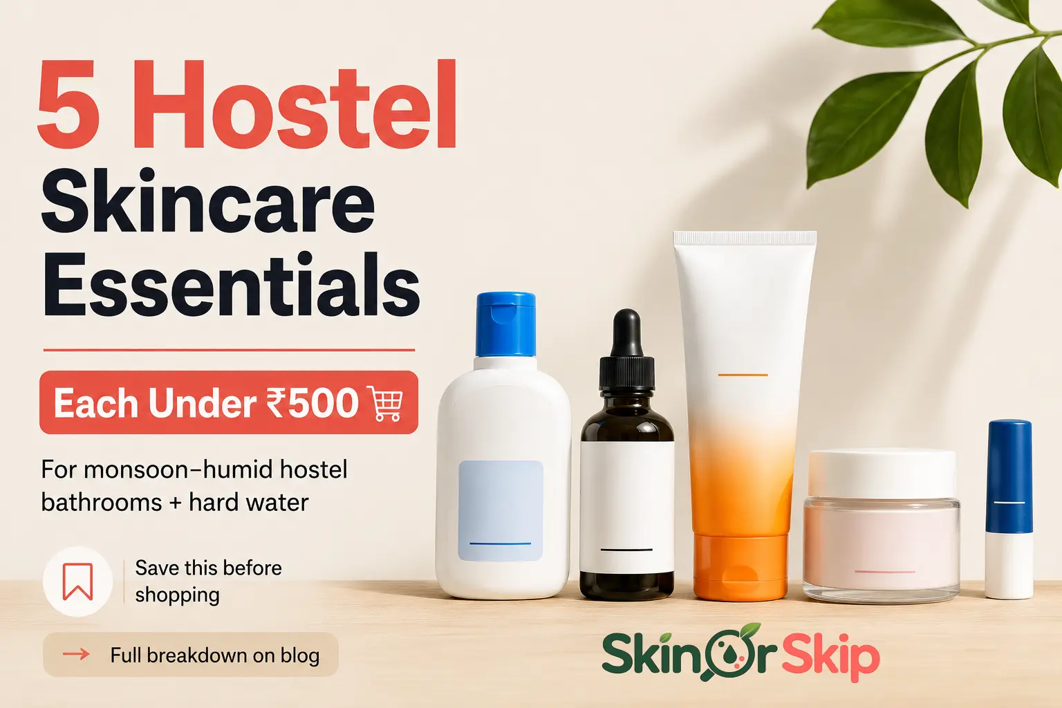 5 hostel skincare essentials for girls under ₹500 each — SkinOrSkip